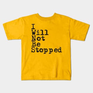 I Will Not Be Stopped Kids T-Shirt